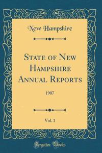 State of New Hampshire Annual Reports, Vol. 1: 1907 (Classic Reprint)