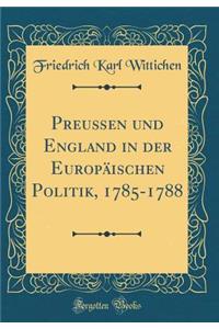 Preußen und England in der Europäischen Politik, 1785-1788 (Classic Reprint)