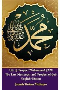 Life of Prophet Muhammad SAW The Last Messenger and Prophet of God English Edition