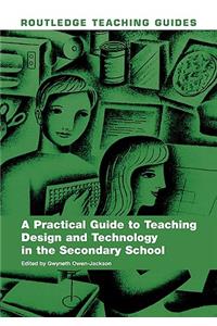 Practical Guide to Teaching Design and Technology in the Secondary School