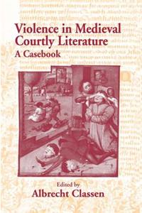 Violence in Medieval Courtly Literature