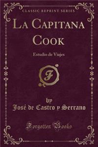 La Capitana Cook: Estudio de Viajes (Classic Reprint)