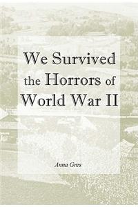 We Survived the Horrors of WW II