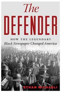 The Defender: How the Legendary Black Newspaper Changed America