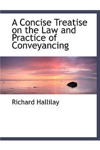 A Concise Treatise on the Law and Practice of Conveyancing