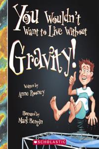 You Wouldn't Want to Live Without Gravity!