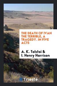 THE DEATH OF IVAN THE TERRIBLE, A TRAGED