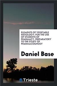 Elements of Vegetable Histology