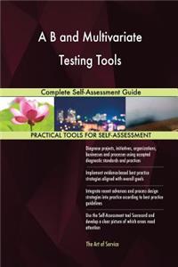 A B and Multivariate Testing Tools Complete Self-Assessment Guide