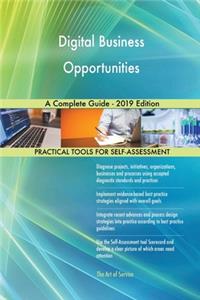 Digital Business Opportunities A Complete Guide - 2019 Edition