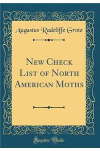 New Check List of North American Moths (Classic Reprint)