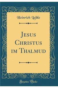 Jesus Christus im Thalmud (Classic Reprint)