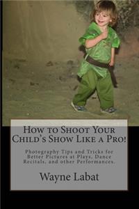 How to Shoot Your Child's Show Like a Pro!