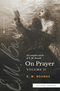 Complete Works of E.M. Bounds On Prayer