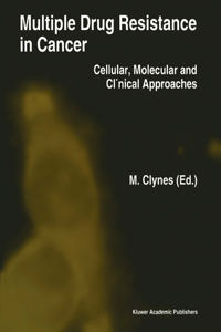 Multiple Drug Resistance in Cancer: Cellular, Molecular and Clinical Approaches