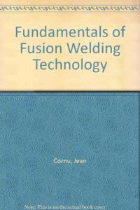 Fundamentals of Fusion Welding Technology: Vol.1