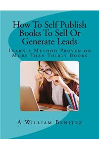 How to Self Publish Books to Sell or Generate Leads