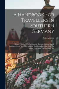 A Handbook For Travellers In Southern Germany