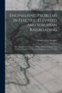 Engineering Problems In Electric Elevated And Suburban Railroading