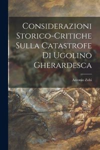 Considerazioni Storico-Critiche Sulla Catastrofe Di Ugolino Gherardesca