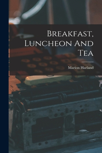 Breakfast, Luncheon And Tea