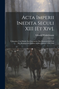 Acta Imperii Inedita Seculi XIII [Et Xiv].