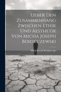 Ueber Den Zusammenhang Zwischen Ethik Und Aesthetik Von Micha Joseph Berdyczewski