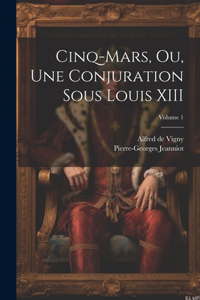 Cinq-Mars, ou, Une conjuration sous Louis XIII; Volume 1