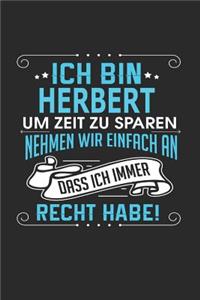 Ich bin Herbert Um Zeit zu sparen nehmen wir einfach an dass ich immer Recht habe!