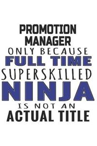 Promotion Manager Only Because Full Time Superskilled Ninja Is Not An Actual Title