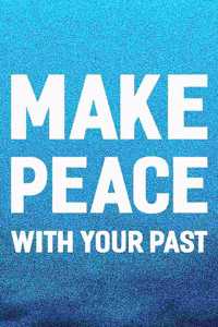 Make Peace With Your Past