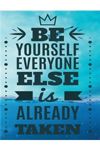 BE YOURSELF EVERYONE ELSE is ALREADY TAKEN