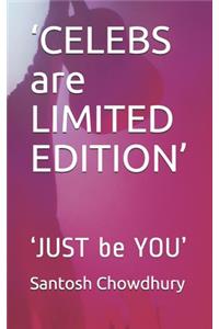 'CELEBS are LIMITED EDITION'