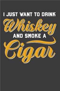 I Just Want To Drink Whiskey And Smoke A Cigar