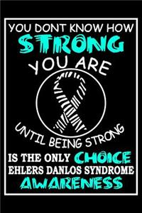 You Don't Know How Strong You Are Until Being Strong Is The Only Choice Ehlers Danlos Syndrome Awareness