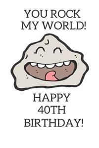 You Rock My World Happy 40th Birthday