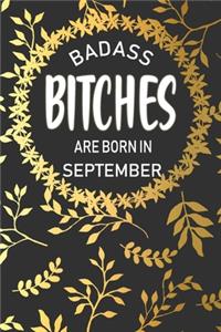 Badass Bitches Are Born In September: Funny Birthday Saying Quote Notebook/Journal & Diary Present Best Friend's Gifts: 120 Lined (6x9) Pages for Writing, Sketching, and Drawing - Makes 