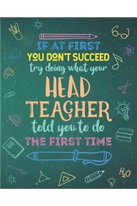If At First You Don't Succeed Try Doing What Your Head Teacher Told You To Do The First Time