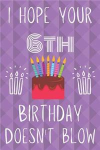 I Hope Your 6th Birthday Doesn't Blow