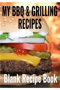 My BBQ & Grilling Recipes - Blank Recipe Book
