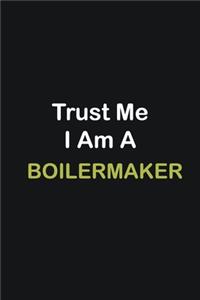 Trust Me I Am A Boilermaker