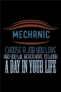 Mechanic. Choose a job you love and you will never have to work a day in your life: Notebook - Journal - Diary - 110 Lined pages - 6 x 9 in - 15.24 x 22.86 cm - Doodle Book - Funny Great Gift