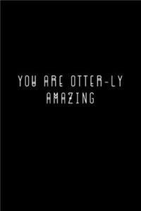 You Are Otter-ly Amazing