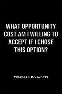 What Opportunity Cost Am I Willing To Accept If I Chose This Option?
