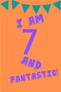 I Am 7 and Fantastic!