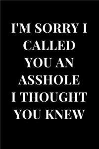 I'm Sorry I Called You an Asshole I Thought You Knew