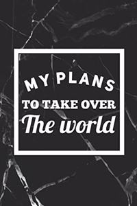 My Plans To Take Over The World