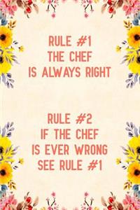 Rule #1 the chef is always right rule #2 if the chef is ever wrong see rule #1