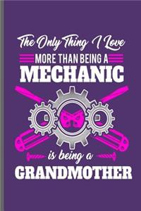 The only thing I love more than being a Mechanic is being a Grandmother