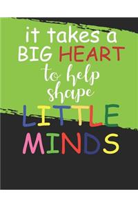 it takes a big heart to help shape little minds